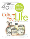 Culture Your Life: Kefir and Kombucha For Every Day Nourishment - Paperback