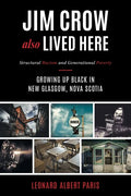 Jim Crow Also Lived Here: Structural Racism And Generational Poverty - Growing Up Black in New Glasgow, Nova Scotia - Paperback