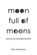 Moon Full of Moons: Poetry of Transformation - Paperback