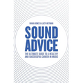 Sound Advice: The Ultimate Guide to a Healthy and Successful Career in Music (The International Edition) - Paperback