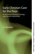 Early Christian Care for the Poor: An Alternative Subsistence Strategy Under Roman Imperial Rule - Paperback