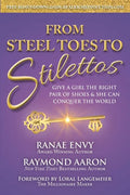 From Steel Toes To Stilettos: Give A Girl The Right Pair Of Shoes & She Can Conquer The World - Paperback