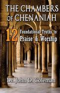The Chambers of Chenaniah: 12 Foundational Truths to Praise & Worship - Paperback