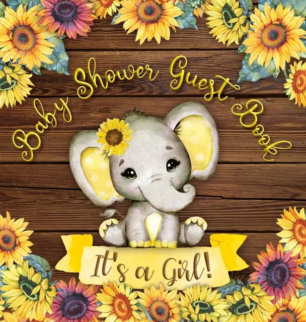 It's a Girl: Baby Shower Guest Book with Elephant and Sunflower Theme, Record Wishes and Advice for Parents, Guest Sign-In with Address, Gift Log, and - Hardcover