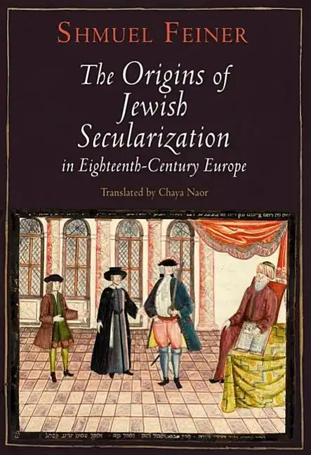 The Origins of Jewish Secularization in Eighteenth-Century Europe - Hardcover