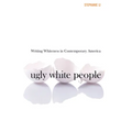Ugly White People: Writing Whiteness in Contemporary America - Paperback
