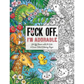Fuck Off, I'm Adorable: Let Off Steam with 50 Cute & Curse-Filled Coloring Pages - Paperback