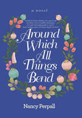 Around Which All Things Bend - Hardcover