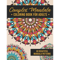 Complex Mandala Coloring Book for Adults: 60 Amazing, Detailed Meditative Geometric Patterns for Stress Relief and Relaxation - Paperback