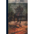 Messages of Gov. Andrew G. Curtin, Relative to the Reserve Corps, Pennsylvania Volunteers - Hardcover