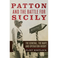 Patton and the Battle for Sicily: The General, the Navy, and Operation Husky - Hardcover