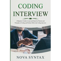 Coding Interview: A Beginner's Guide to Learn and Study the Theories and Principles of Coding and Perform Well in the Coding Interview - Paperback