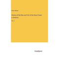 History of the Rise and Fall of the Slave Power in America: Vol. 2 - Hardcover
