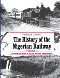 The History of the Nigerian Railway. Vol 1: Opening the Nation to Sea and Road Transportation - Paperback