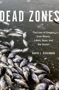 Dead Zones: The Loss of Oxygen from Rivers, Lakes, Seas, and the Ocean - Hardcover