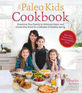 The Paleo Kids Cookbook: Transition Your Family to Delicious Grain- And Gluten-Free Food for a Lifetime of Healthy Eating - Paperback