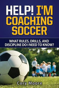 Help! I'm Coaching Soccer - What rules, drills, and discipline do I need to know? - Paperback