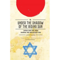 Under the Shadow of the Rising Sun: Japan and the Jews During the Holocaust Era (Lectures from the "Broadcast University" of Israel Army Radio) - Paperback