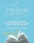 The Storytelling Non-Profit: A practical guide to telling stories that raise money and awareness - Paperback