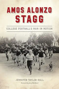 Amos Alonzo Stagg: College Football's Man in Motion - Paperback