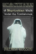 Graceland Cemetery in Chicago - A Sherlockian Walk Midst the Tombstones - Paperback