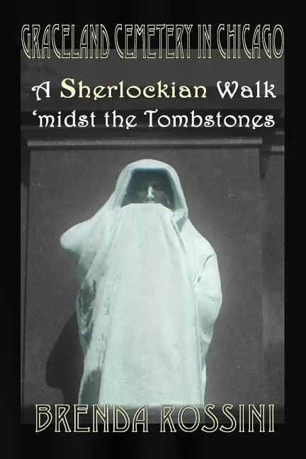 Graceland Cemetery in Chicago - A Sherlockian Walk Midst the Tombstones - Paperback