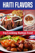 Haiti Flavors: Try Cooking Haitian Food: Unique Haitian Dishes - Paperback