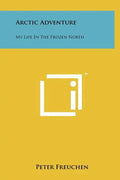 Arctic Adventure: My Life In The Frozen North - Hardcover