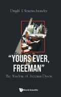 Yours Ever, Freeman: The Wisdom of Freeman Dyson - Hardcover