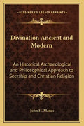 Divination Ancient and Modern: An Historical Archaeological and Philosophical Approach to Seership and Christian Religion - Paperback