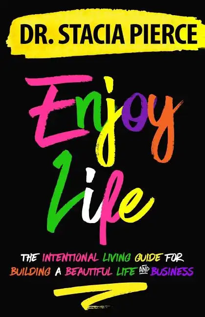 Enjoy Life: The Intentional Living Guide for Building a Beautiful Life and Business - Paperback