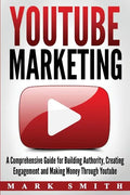 YouTube Marketing: A Comprehensive Guide for Building Authority, Creating Engagement and Making Money Through Youtube - Paperback