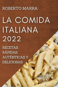 La Comida Italiana 2022: Recetas Rápidas, Auténticas Y Deliciosas - Paperback
