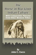 The Horse in Blackfoot Indian Culture: With Comparative Material from Other Western Tribes - Paperback