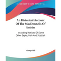 An Historical Account Of The MacDonnells Of Antrim: Including Notices Of Some Other Septs, Irish And Scottish - Paperback