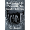 True Stories of the Paranormal: The Complete Collection - Paperback