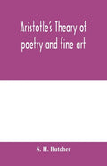 Aristotle's theory of poetry and fine art: with a critical text and translation of the Poetics - Paperback