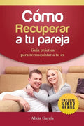 Cómo Recuperar a tu Pareja: Guía práctica para reconquistar a tu ex - Paperback