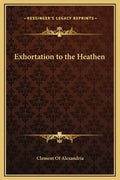 Exhortation to the Heathen - Hardcover