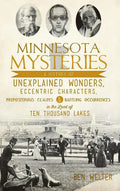 Minnesota Mysteries: A History of Unexplained Wonders, Eccentric Characters, Preposterous Claims and Baffling Occurrences in the Land of Te - Hardcover