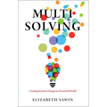 Multisolving: Creating Systems Change in a Fractured World - Paperback