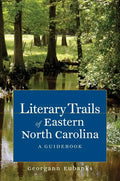 Literary Trails of Eastern North Carolina: A Guidebook - Paperback