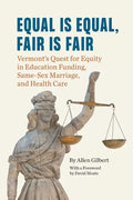Equal is Equal, Fair is Fair: Vermont's Quest for Equity in Education Funding, Same-Sex Marriage, and Health Care - Paperback