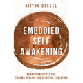 Embodied Self Awakening: Somatic Practices for Trauma Healing and Spiritual Evolution - Paperback
