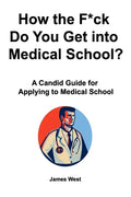 How the F*ck Do You Get into Medical School? A Candid Guide for Applying to Medical School - Paperback