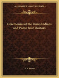 Ceremonies of the Pomo Indians and Pomo Bear Doctors - Paperback