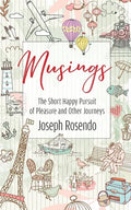 Musings - The Short Happy Pursuit of Pleasure and Other Journeys: The Short Happy Pursuit of Pleasure and Other Journeys - Paperback
