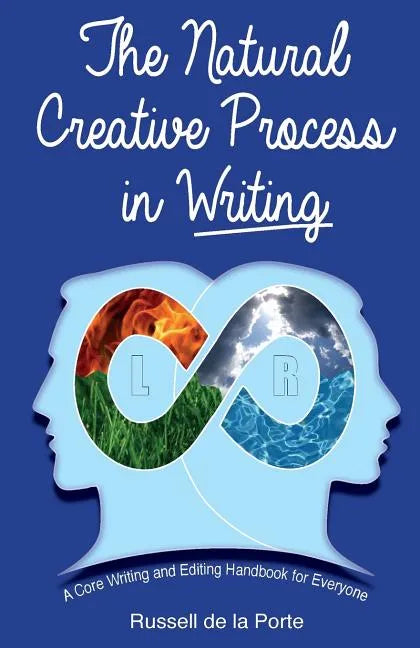 The Natural Creative Process in Writing: A Core Writing and Editing Handbook for Everyone - Paperback