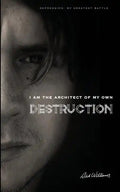 I am the Architect of my own Destruction: Depression: My Greatest Battle - Paperback