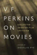 V. F. Perkins on Movies: Collected Shorter Film Criticism - Paperback